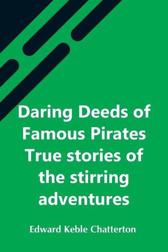 Cover image for Daring Deeds Of Famous Pirates True Stories Of The Stirring Adventures, Bravery And Resource Of Pirates, Filibusters & Buccaneers