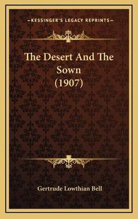 Cover image for The Desert and the Sown (1907)