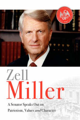 Cover image for Zell Miller: A Senator Speaks Out On Patriotism, Values, and Character