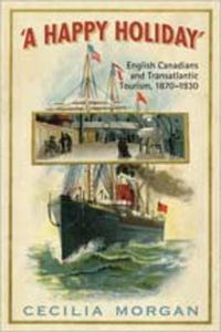 Cover image for A Happy Holiday: English Canadians and Transatlantic Tourism, 1870-1930