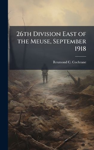 Cover image for 26th Division East of the Meuse, September 1918