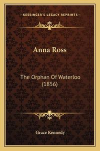 Cover image for Anna Ross: The Orphan of Waterloo (1856)