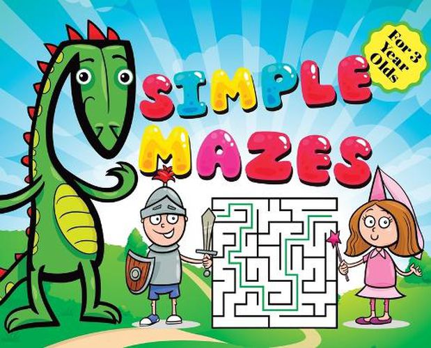 Cover image for Simple Mazes For 3 Year Olds: Little Prince Knight, Dragon and Princess Cover Theme, Fun First Mazes Puzzle Book Activity For Kids Hardback