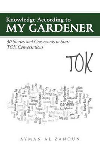 Cover image for Knowledge According to My Gardener: 50 Stories and Crosswords to Start Tok Conversations