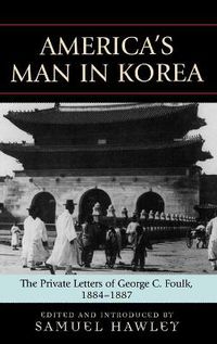 Cover image for America's Man in Korea: The Private Letters of George C. Foulk, 1884-1887