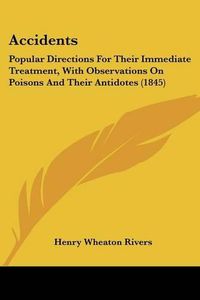 Cover image for Accidents: Popular Directions for Their Immediate Treatment, with Observations on Poisons and Their Antidotes (1845)