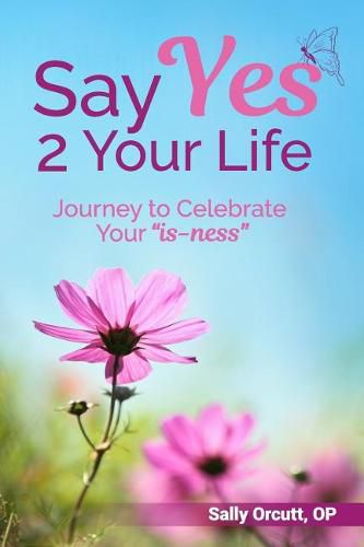 Cover image for Say Yes 2 Your Life: Journey to Celebrate Your  is-ness