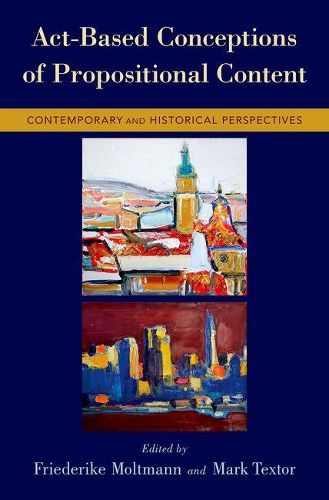 Cover image for Act-Based Conceptions of Propositional Content: Contemporary and Historical Perspectives