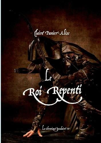 Cover image for Le Roi Repenti: La Chronique Insulaire 4