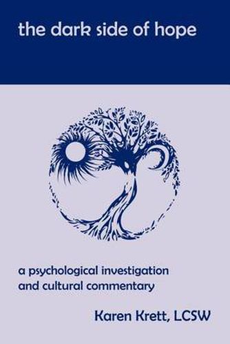 Cover image for The Dark Side of Hope: A Psychological Investigation and Cultural Commentary