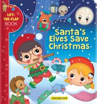 Cover image for Santa's Elves Save Christmas: A Lift-the-Flap Book