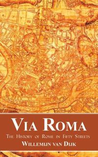 Cover image for Via Roma: The History of Rome in Fifty Streets