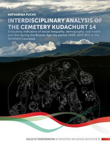 Cover image for Interdisciplinary analysis of the cemetery 'Kudachurt 14': Evaluating indicators of social inequality, demography, oral health and diet during the Bronze Age key period 2200-1650 BCE in the Northern Caucasus