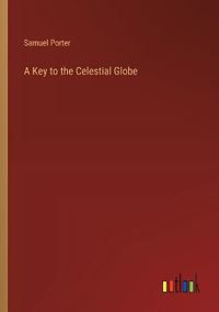 Cover image for A Key to the Celestial Globe