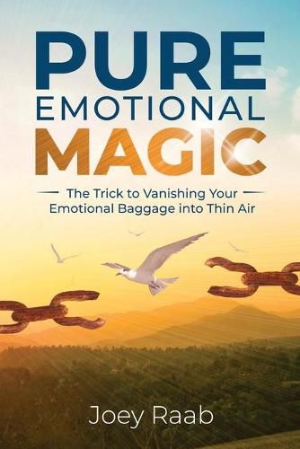 Cover image for Pure Emotional Magic: The Trick to Vanishing Your Emotional Baggage into Thin Air