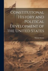 Cover image for Constitutional History and Political Development of the United States