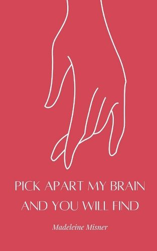 Cover image for Pick Apart My Brain and You Will Find