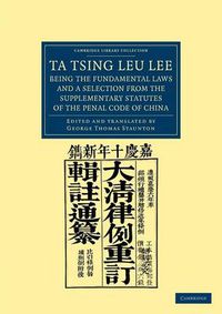 Cover image for Ta Tsing Leu Lee; Being the Fundamental Laws, and a Selection from the Supplementary Statutes, of the Penal Code of China