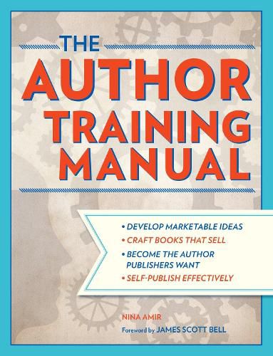 Cover image for The Author Training Manual: Develop Marketable Ideas, Craft Books That Sell, Become the Author Publishers Want, Self-Publish Effectively