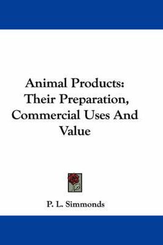 Cover image for Animal Products: Their Preparation, Commercial Uses and Value