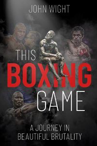 Cover image for This Boxing Game: A Journey in Beautiful Brutality