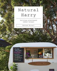 Cover image for Natural Harry: Delicious Plant-Based Summer Recipes