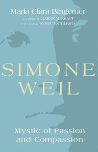 Cover image for Simone Weil: Mystic of Passion and Compassion