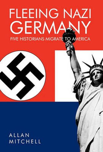 Cover image for Fleeing Nazi Germany: Five Historians Migrate to America