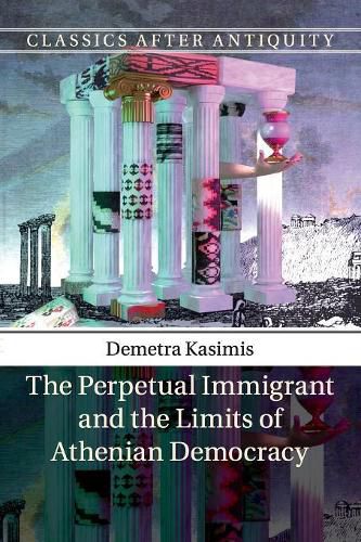 Cover image for The Perpetual Immigrant and the Limits of Athenian Democracy