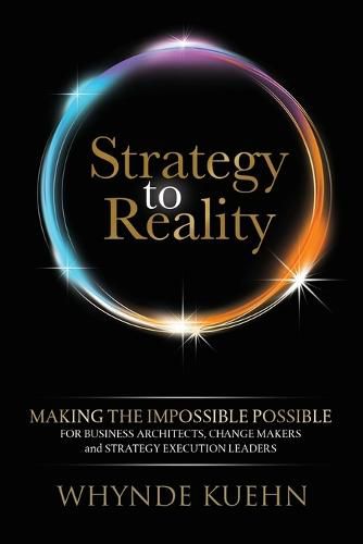 Cover image for Strategy to Reality: Making the Impossible Possible for Business Architects, Change Makers and Strategy Execution Leaders