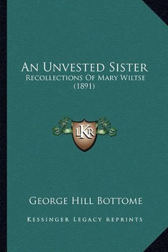 Cover image for An Unvested Sister: Recollections of Mary Wiltse (1891)