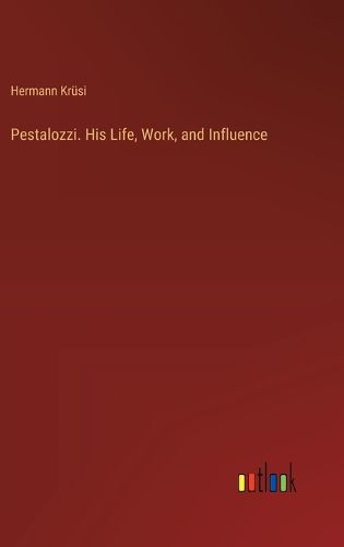 Cover image for Pestalozzi. His Life, Work, and Influence