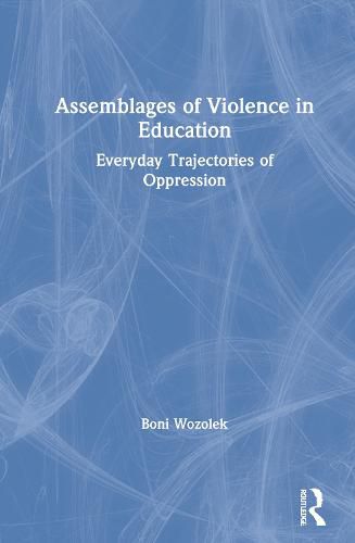 Cover image for Assemblages of Violence in Education: Everyday Trajectories of Oppression