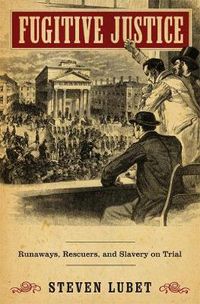 Cover image for Fugitive Justice: Runaways, Rescuers, and Slavery on Trial