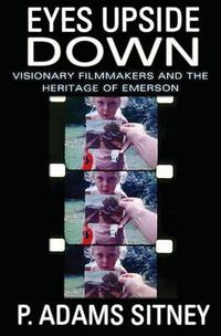 Cover image for Eyes Upside Down: Visonary Filmmakers and the Heritage of Emerson