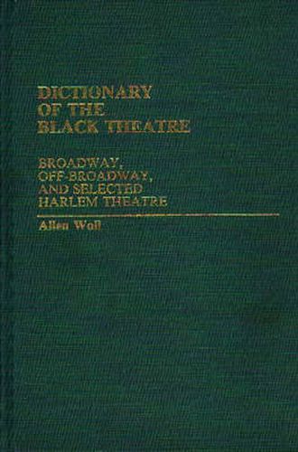 Cover image for Dictionary of the Black Theatre: Broadway, Off-Broadway, and Selected Harlem Theatre