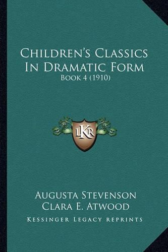 Children's Classics in Dramatic Form: Book 4 (1910)