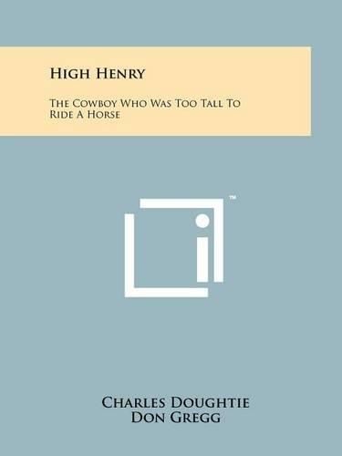 Cover image for High Henry: The Cowboy Who Was Too Tall to Ride a Horse