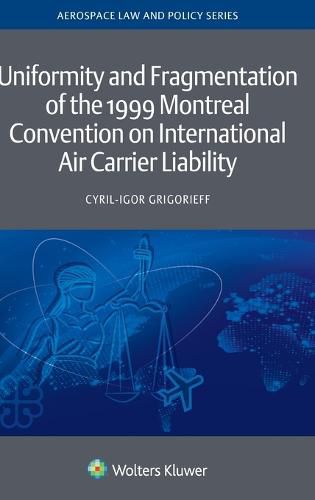 Cover image for Uniformity and Fragmentation of the 1999 Montreal Convention on International Air Carrier Liability