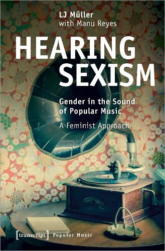 Cover image for Hearing Sexism: Gender in the Sound of Popular Music. A Feminist Approach