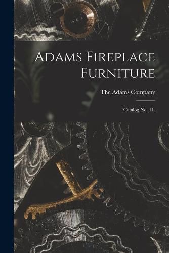 Cover image for Adams Fireplace Furniture: Catalog No. 11.