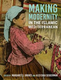 Cover image for Making Modernity in the Islamic Mediterranean