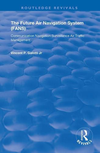 The Future Air Navigation System (FANS): Communication Navigation Surveillance Air Traffic Management