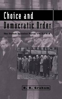 Cover image for Choice and Democratic Order: The French Socialist Party, 1937-1950