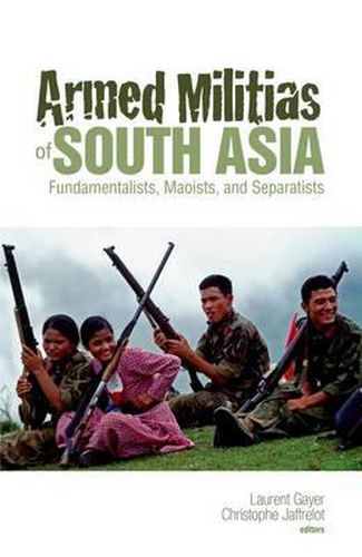 Cover image for Armed Militias of South Asia: Fundamentalists, Maoists and Separatists