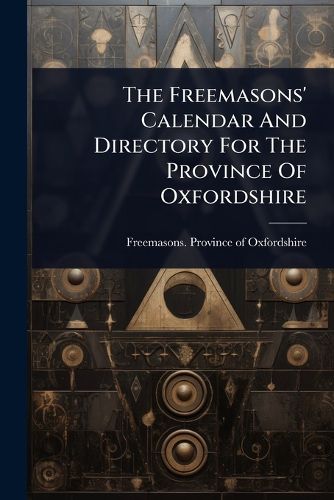 Cover image for The Freemasons' Calendar And Directory For The Province Of Oxfordshire