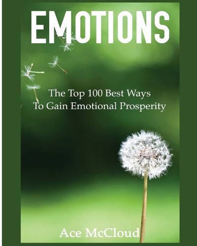 Cover image for Emotions: The Top 100 Best Ways To Gain Emotional Prosperity