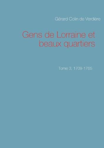 Gens de Lorraine et beaux quartiers. Tome 3, 1709-1765