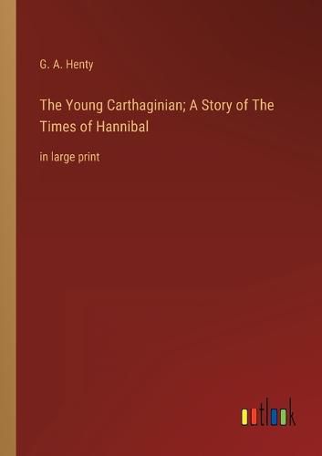 Cover image for The Young Carthaginian; A Story of The Times of Hannibal