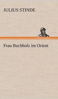 Cover image for Frau Buchholz Im Orient